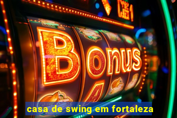 casa de swing em fortaleza